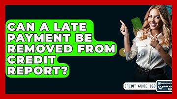 Can A Late Payment Be Removed From Credit Report? - CreditGuide360.com