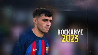 Pedri • Rockabye 2023 | Skills & Goals 2022/23 | HD