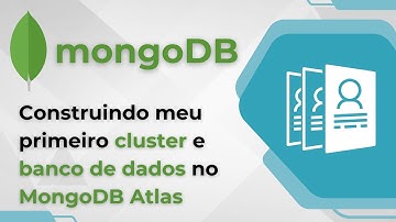 MongoDB - Construindo meu primeiro cluster e banco de dados no MongoDB Atlas