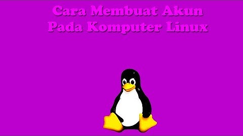 Cara Membuat Akun Pada Sistem Operasi Ubuntu Linux