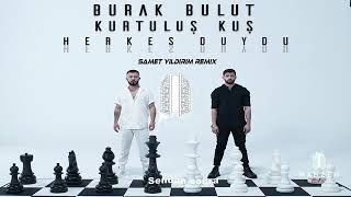 Burak Bulut Kurtuluş Kuş - Herkes Duydu (remix) Resimi