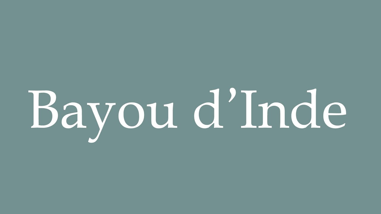How to Pronounce ''Bayou d'Inde'' Correctly in French - YouTube