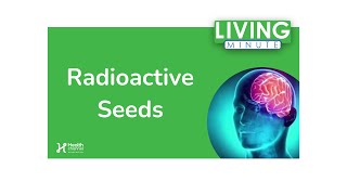 Radioactive Seeds That Battle Brain Cancer | Living Minute