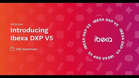Webinar: Introducing Ibexa DXP v5