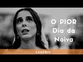 O PIOR Dia da Noiva