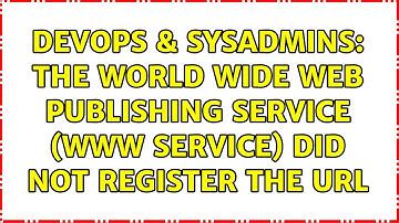 DevOps & SysAdmins: The World Wide Web Publishing Service (WWW Service) did not register the URL