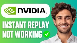 How To Fix NVIDIA GeForce Instant Replay Not Working (Full Guide 2025)