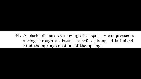 A block of mass moving at a speed compresses a spring through a distance before its speed is halved