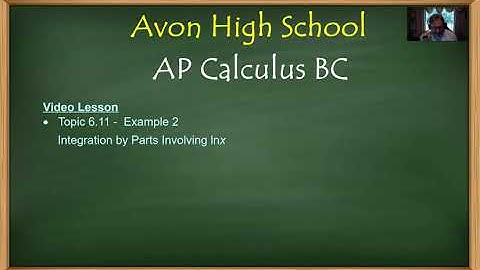 Avon High School - AP Calculus BC - Topic 6.11 - Example 2 (Integration by Parts)