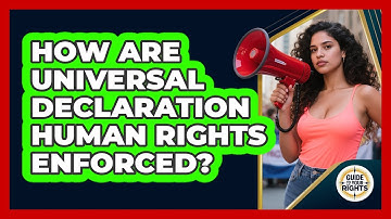 How Are Universal Declaration Human Rights Enforced? - Guide To Your Rights