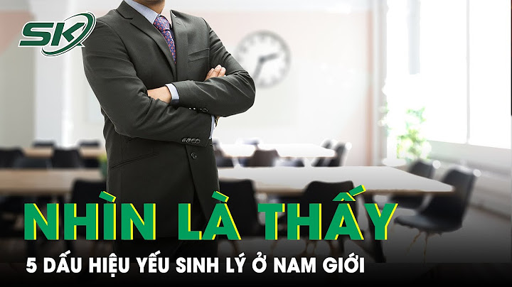 Con trai như thế nào là yếu sinh lý năm 2024