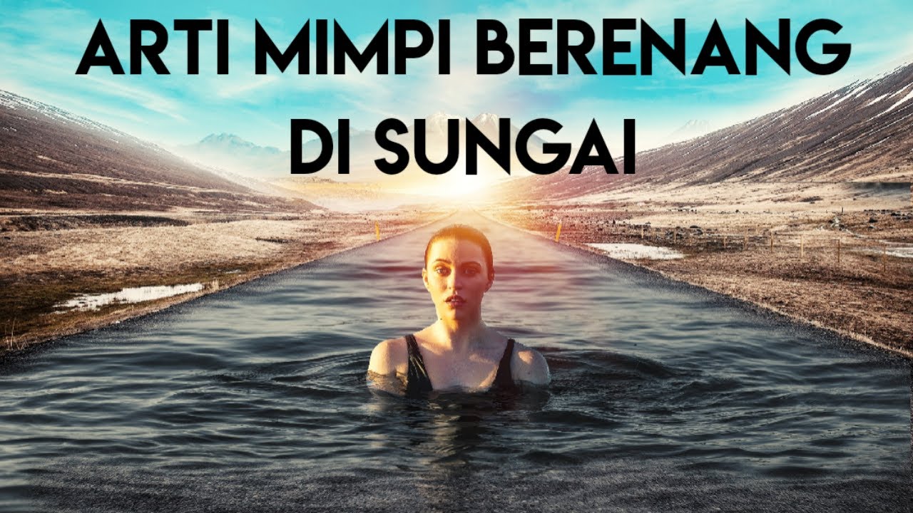 Arti Mimpi Berenang Di Sungai YouTube