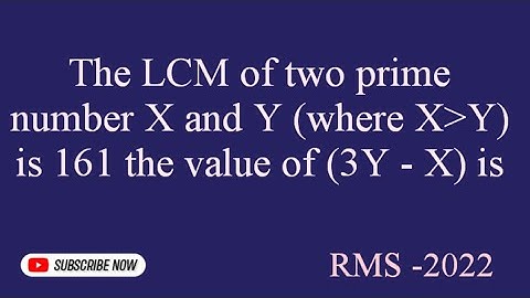 The LCM of two prime number x and y is 161 where x is greater than y then the value of 3y-x is...