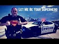 Law Enforcement Tribute Let Me Be Your Superhero