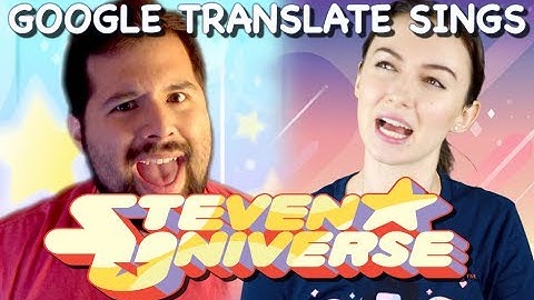 Google Translate Sings: Steven Universe (Theme, Stronger Than You) ft. Caleb Hyles