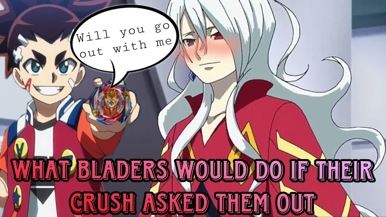 What Beyblade Burst characters would do if their crush asked them out
