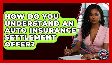 How Do You Understand An Auto Insurance Settlement Offer? - Auto Coverage Explained