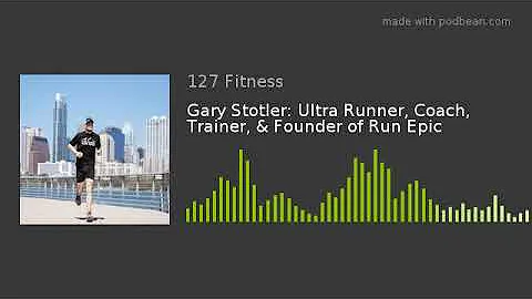 Gary Stotler: Ultra Runner, Coach, Trainer, & Foun...