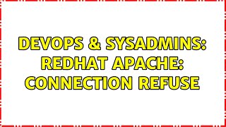 DevOps & SysAdmins: RedHat Apache: Connection Refuse Wealth