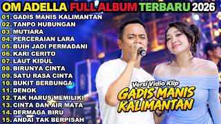 OM ADELLA FULL ALBUM 2026 || GADIS MANIS KALIMANTAN - TANPO HUBUNGAN - MUTIARA | ADELLA TRENDING NEW