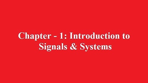 Lecture 1 (Chapter-1: Introduction to Signals & Systems)