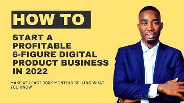 HOW TO START A 6 FIGURE DIGITAL PRODUCT BUSINESS IN 2023 AND MAKE 300K MONTHLY SELLING WHAT YOU KNOW