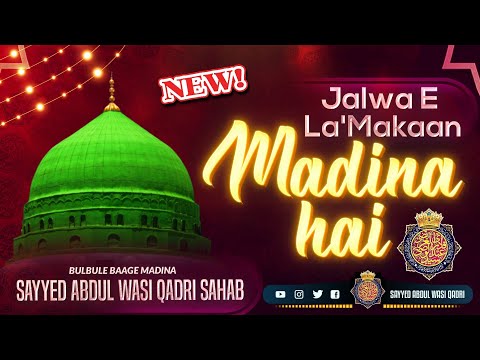 New Kalam 2023 Jalwa E La Makaan Madina Hai Sayyed Abdul Wasi Qadri