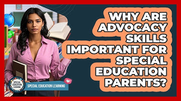 Why Are Advocacy Skills Important For Special Education Parents? - Special Education Learning