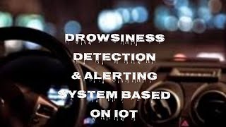 Drowsiness Detection and Alerting System based on IOT