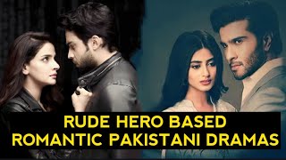 Top 13 Rude Hero Based Romantic Pakistani Dramas