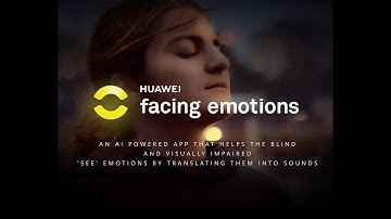 Huawei Facing Emotions | An app that uses AI to allow the visually impaired to "see" the emotion