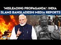 Bangladesh Protest | India Slams Bangladeshi Media Reports On Protest Outside Dhaka's Mission