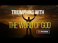 Triumphing with the word of God