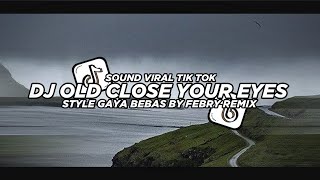 Dj Old Close Your Eyes Asyiqqeun 2K24🔥 Bootleg Febry Remix || Dj fyp viral Tik tok terbaru