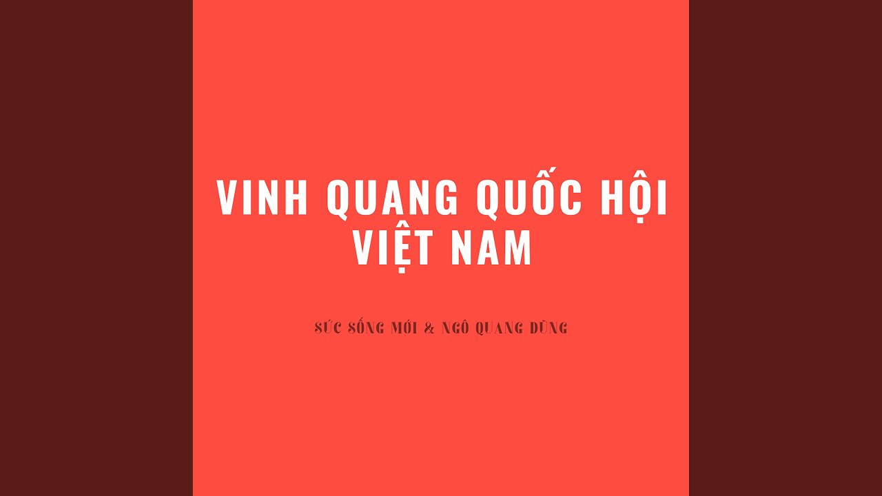 Obejrzyj Vinh Quang Quốc Hội Việt Nam (Version 1) w YouTube