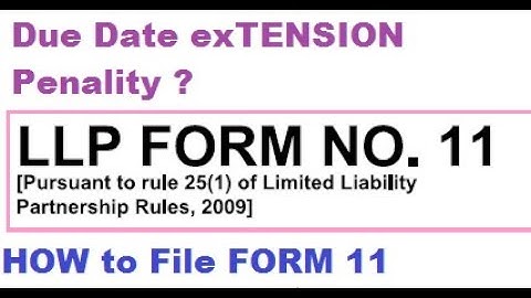Form 11 Annual Return for LLP Due Date Extended I Filling Details I Penalty Levy after Due Date