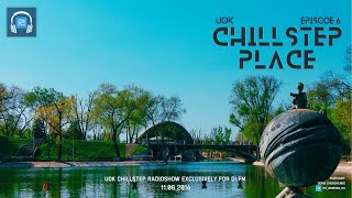 UOK - Chillstep Place (Episode 6)