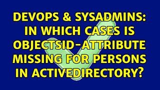 DevOps & SysAdmins: In which cases is ObjectSid-Attribute missing for persons in ActiveDirectory?