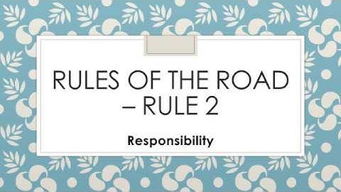 Rules of the Road – Rule 2 (Responsibility)