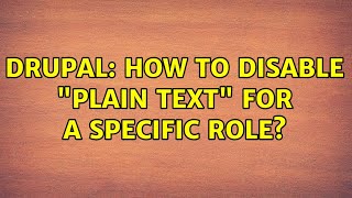 Drupal: How to disable "Plain text" for a specific role? (6 Solutions!!)