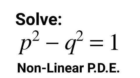 Solve: p² - q² = 1 | Non-Linear Partial Differential Equations (1st Standard Form)