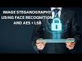 AE023: Secure Image Steganography with Face Recognition & AES + LSB Techniques 🔒