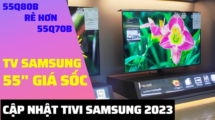 Tivi samsung 55 inch 4k giá bao nhiêu năm 2024