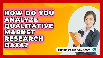 How Do You Analyze Qualitative Market Research Data? - BusinessGuide360.com