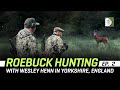 Roebuck Hunting with Wesley Henn in Yorkshire, England (Ep.2)