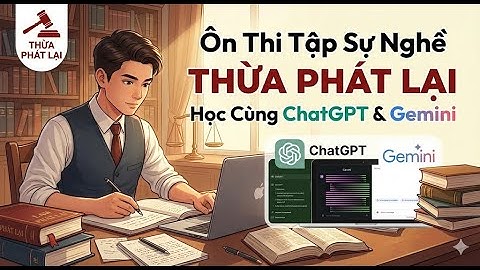 NÓNG! Cách tạo bộ đề ôn thi Thừa phát lại trong 3 phút bằng ChatGPT & Gemini