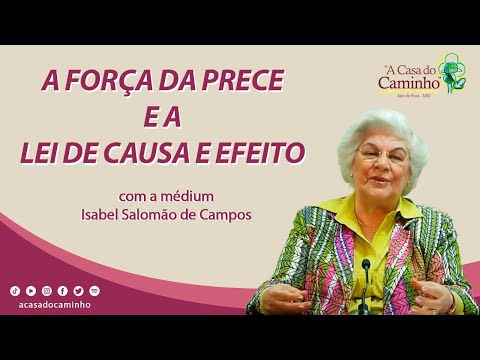 A FORÇA DA PRECE E A LEI DE CAUSA E EFEITO -- com a médium Isabel Salomão de Campos (2012)