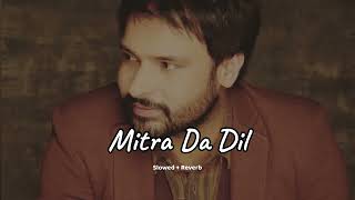 Mitra Da Dil (slowed + reverb)- Amrinder Gill | new Punjabi song 2023 | KL Lofi