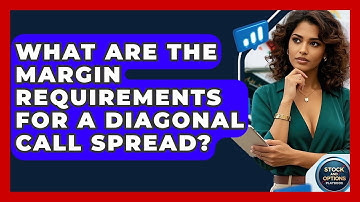 What Are The Margin Requirements For A Diagonal Call Spread? - Stock and Options Playbook