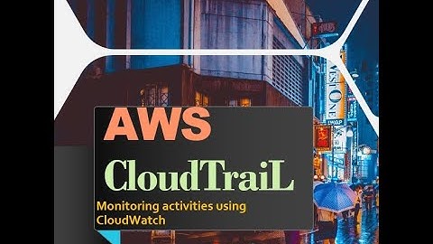 Monitoring Logs and activities using CloudTrail in AWS Cloud